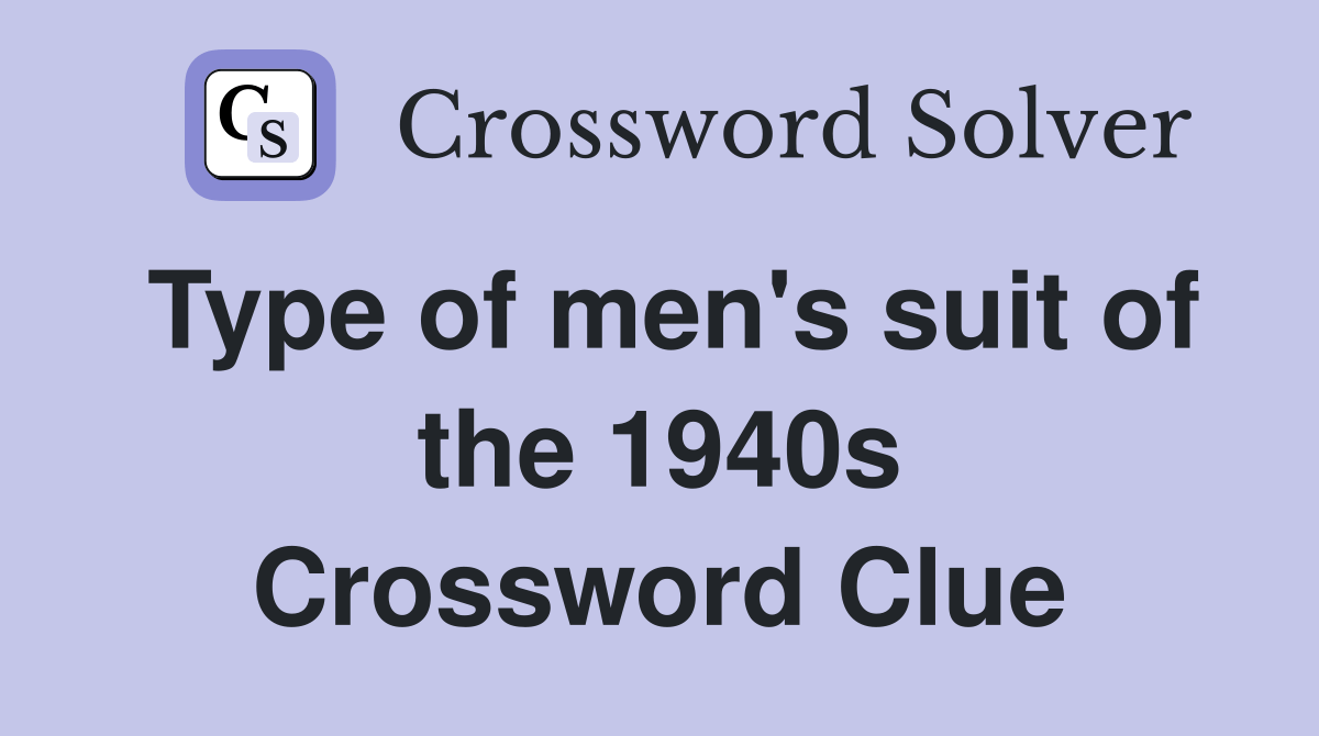 Type of men's suit of the 1940s Crossword Clue Answers Crossword Solver